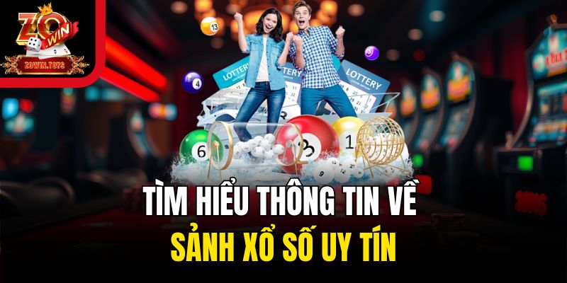Tìm hiểu thông tin về sảnh xổ số uy tín