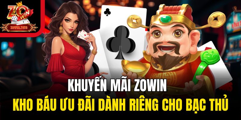 Khuyến mãi Zowin - Kho báu ưu đãi dành riêng cho bạc thủ