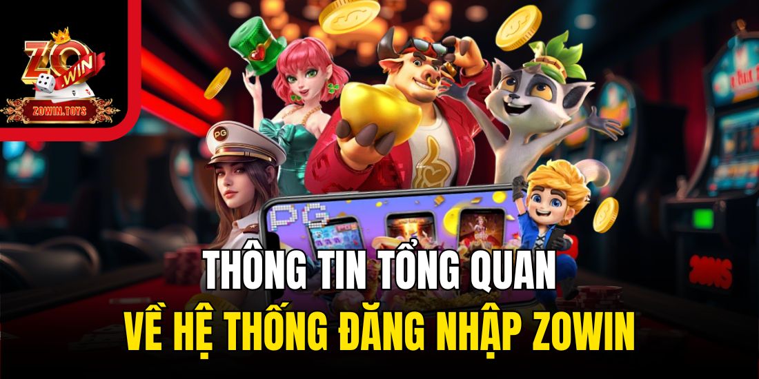 Thông tin tổng quan về hệ thống đăng nhập Zowin