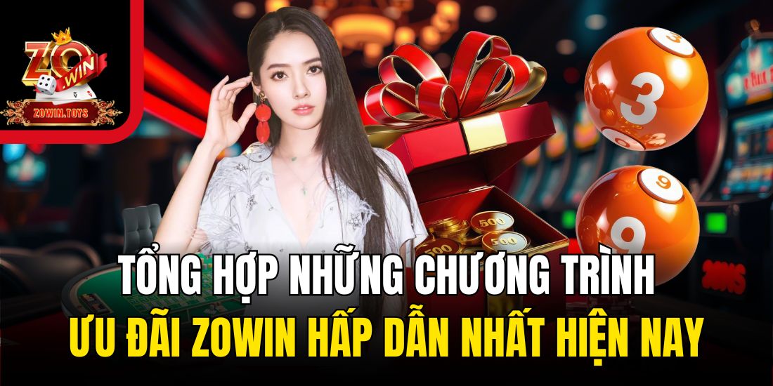 Tổng hợp những chương trình ưu đãi Zowin hấp dẫn nhất hiện nay